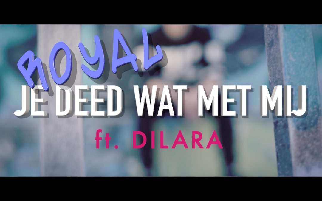 Royal – Je Deed Wat Met Mij (feat. Dilara)