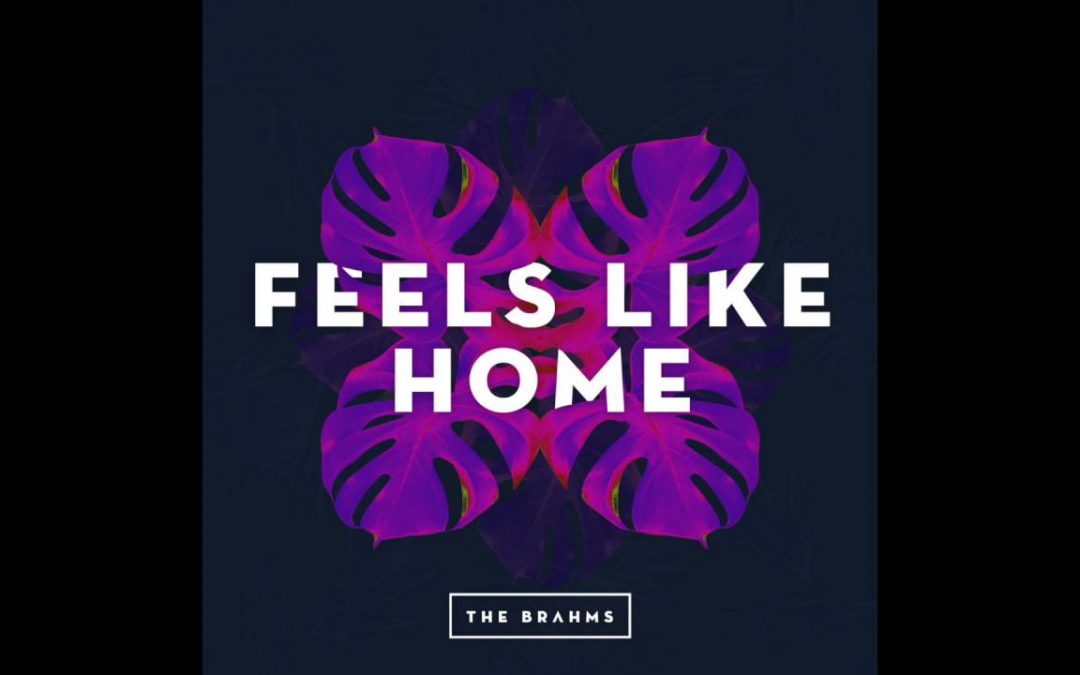 The Brahms – Feels Like Home (Radio Edit)